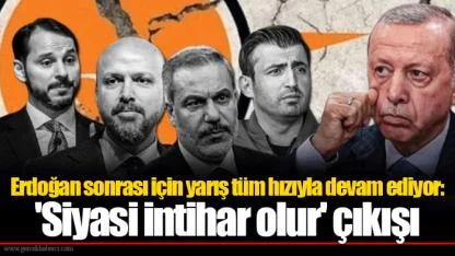 Erdoğan sonrası için yarış tüm hızıyla devam ediyor: 'Siyasi intihar olur' çıkışı