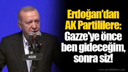 Erdoğan'dan AKP'lilere: Gazze'ye önce ben gideceğim, sonra siz!