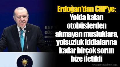 Erdoğan'dan CHP'ye: Yolda kalan otobüslerden akmayan musluklara, yolsuzluk iddialarına kadar birçok sorun bize iletildi