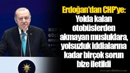 Erdoğan'dan CHP'ye: Yolda kalan otobüslerden akmayan musluklara, yolsuzluk iddialarına kadar birçok sorun bize iletildi
