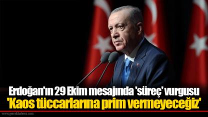 Erdoğan'ın 29 Ekim mesajında 'süreç' vurgusu 'Kaos tüccarlarına prim vermeyeceğiz'