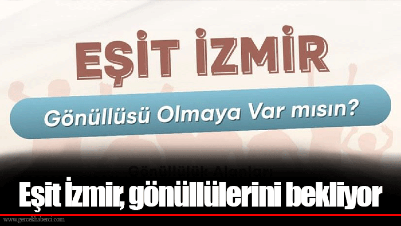 Eşit İzmir, gönüllülerini bekliyor