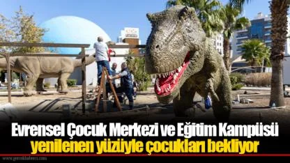 Evrensel Çocuk Merkezi ve Eğitim Kampüsü yenilenen yüzüyle çocukları bekliyor