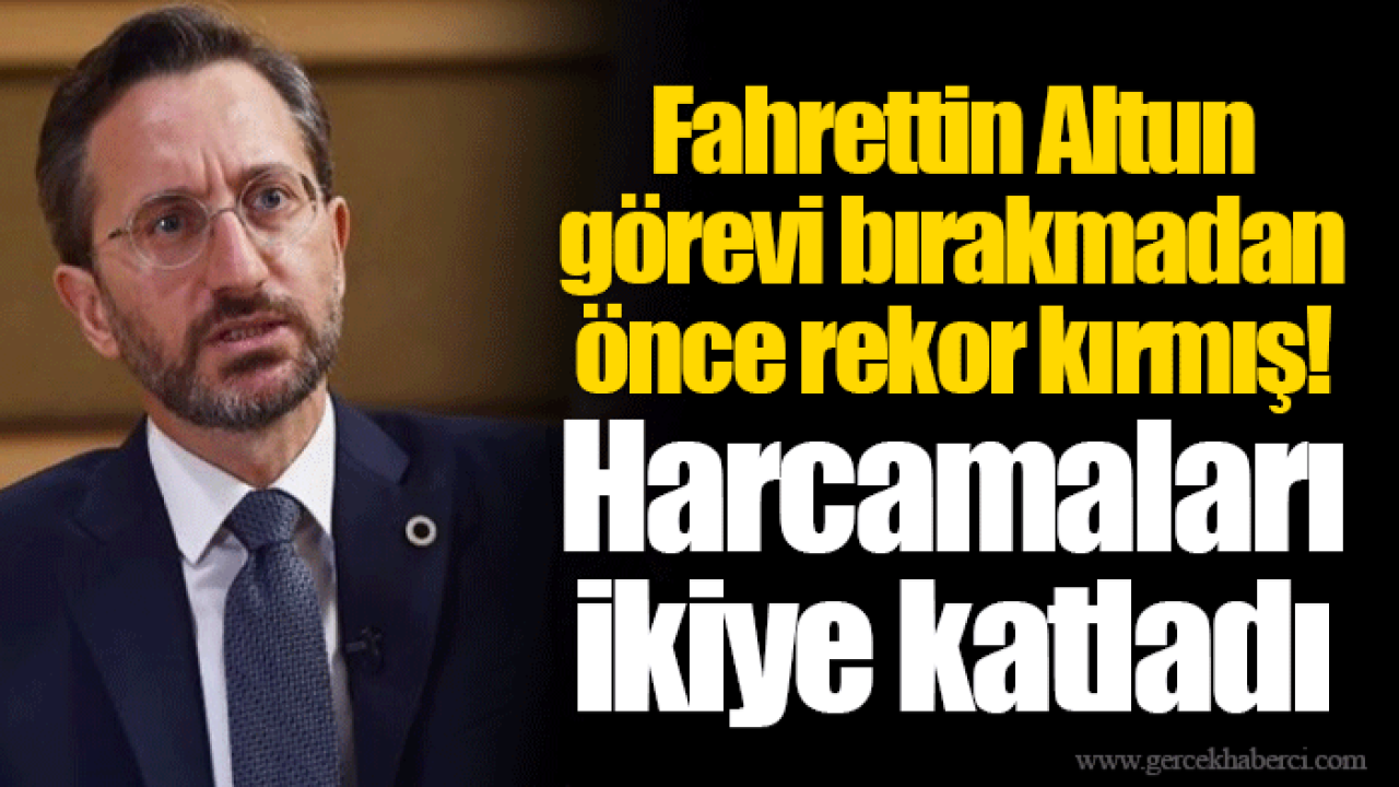 Fahrettin Altun görevi bırakmadan önce rekor kırmış! Harcamaları ikiye katladı