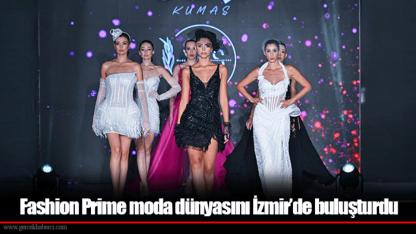 Fashion Prime moda dünyasını İzmir’de buluşturdu