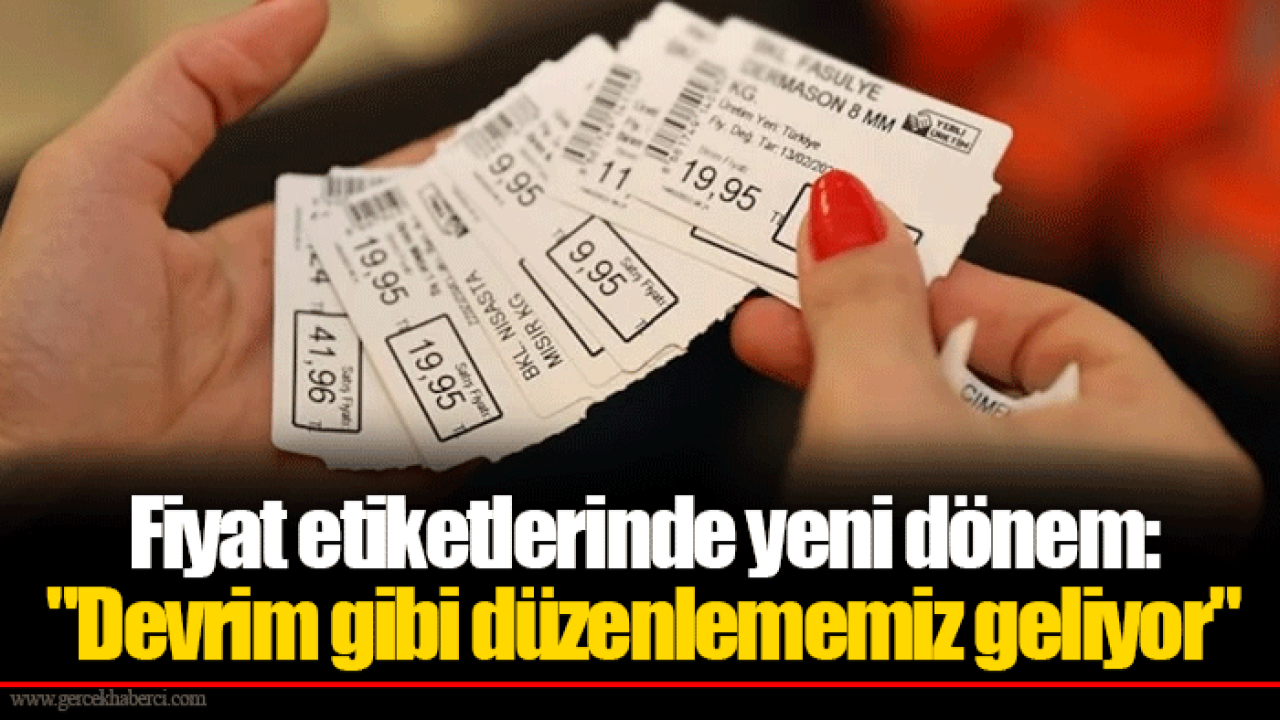 Fiyat etiketlerinde yeni dönem: &quot;Devrim gibi düzenlememiz geliyor&quot;