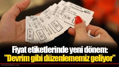 Fiyat etiketlerinde yeni dönem: "Devrim gibi düzenlememiz geliyor"