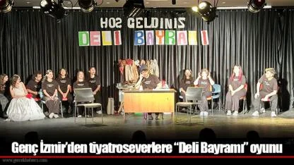 Genç İzmir’den tiyatroseverlere “Deli Bayramı” oyunu