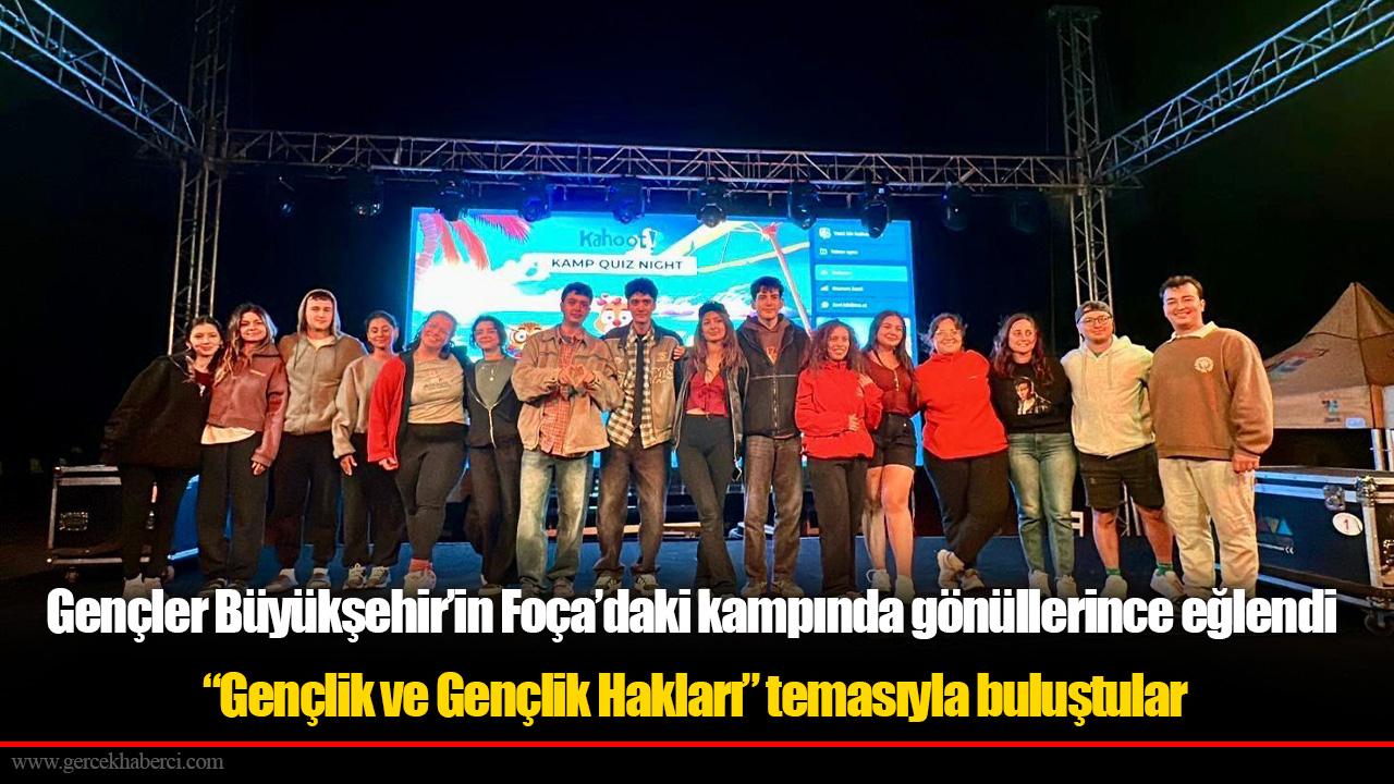 Gençler Büyükşehir’in Foça’daki kampında gönüllerince eğlendi