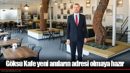 Göksu Kafe yeni anıların adresi olmaya hazır