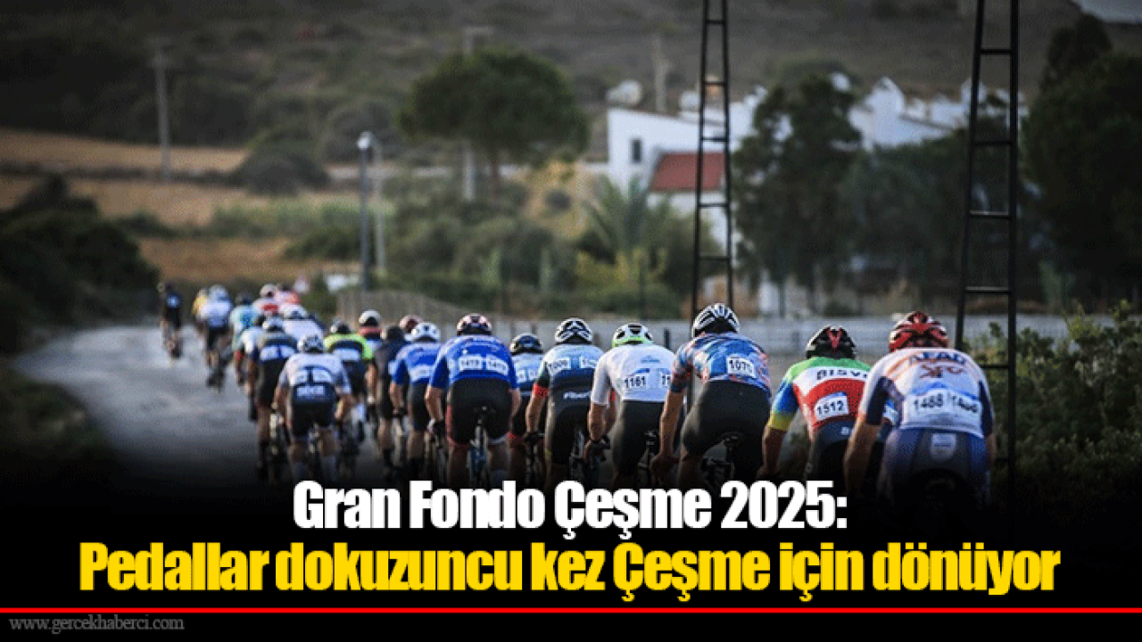 Gran Fondo Çeşme 2025: Pedallar dokuzuncu kez Çeşme için dönüyor