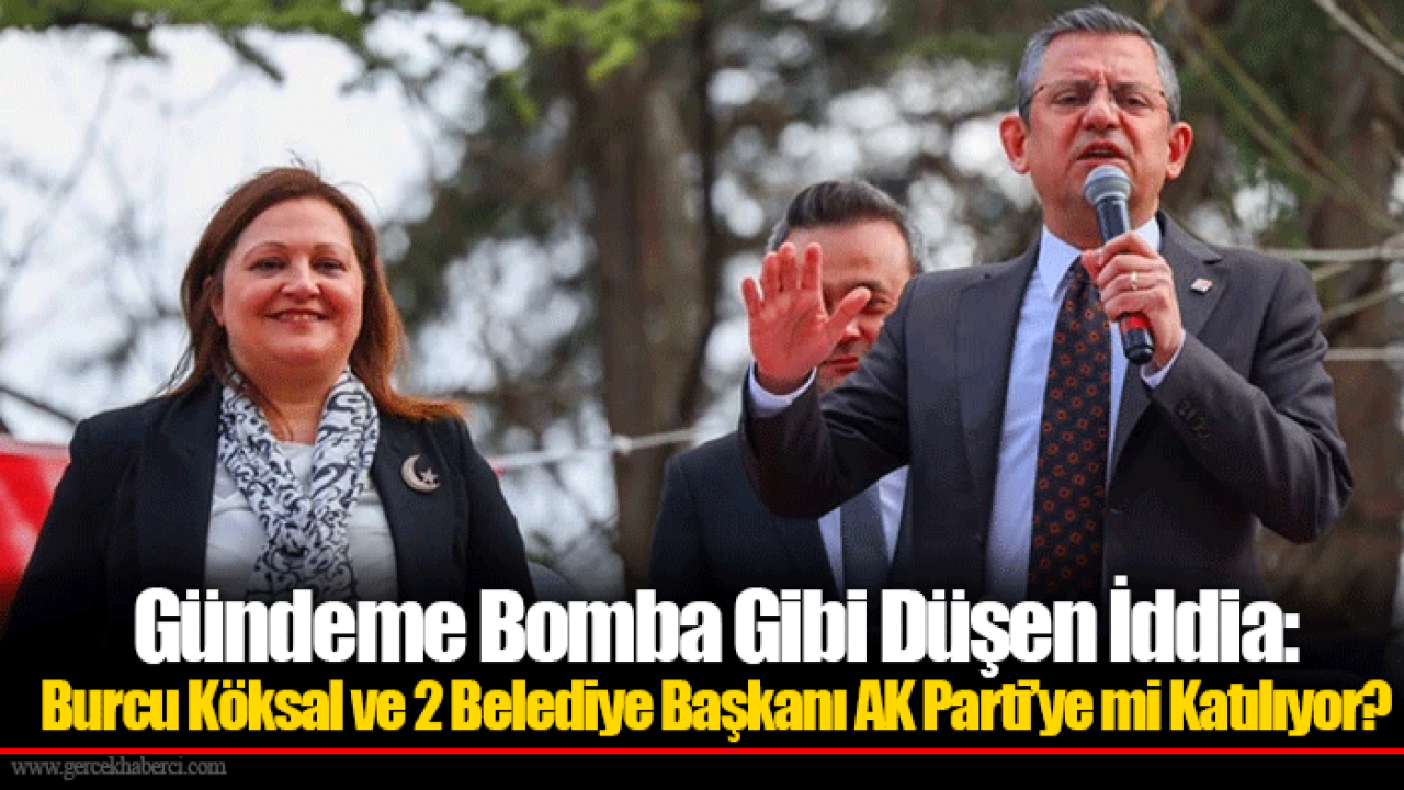 Gündeme Bomba Gibi Düşen İddia: Burcu Köksal ve 2 Belediye Başkanı AK Parti’ye mi Katılıyor?