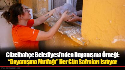Güzelbahçe Belediyesi’nden Dayanışma Örneği: “Dayanışma Mutfağı” Her Gün Sofraları Isıtıyor