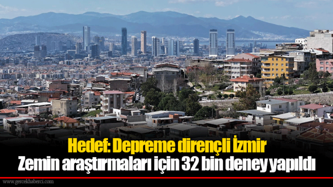 Hedef: Depreme dirençli İzmir... Zemin araştırmaları için 32 bin deney yapıldı