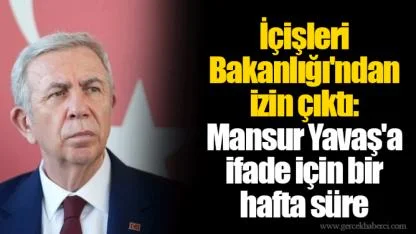 İçişleri Bakanlığı'ndan izin çıktı: Mansur Yavaş'a ifade için bir hafta süre