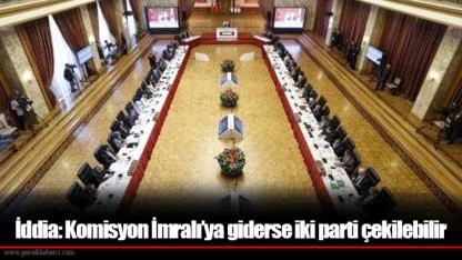 İddia: Komisyon İmralı’ya giderse iki parti çekilebilir