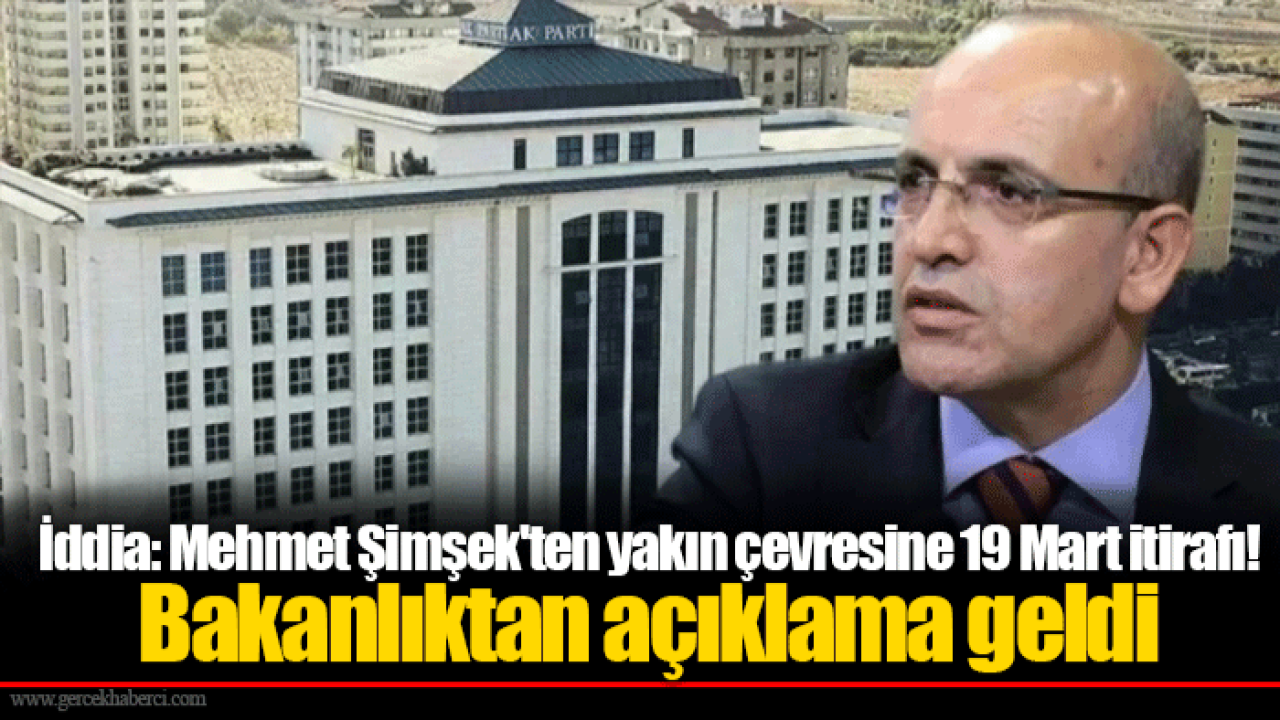 İddia: Mehmet Şimşek&#039;ten yakın çevresine 19 Mart itirafı! Bakanlıktan açıklama geldi