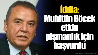İddia: Muhittin Böcek etkin pişmanlık için başvurdu