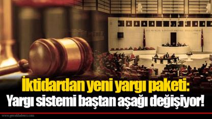 İktidardan yeni yargı paketi: Yargı sistemi baştan aşağı değişiyor!