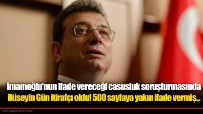 İmamoğlu'nun ifade vereceği casusluk soruşturmasında Hüseyin Gün itirafçı oldu! 500 sayfaya yakın ifade vermiş...