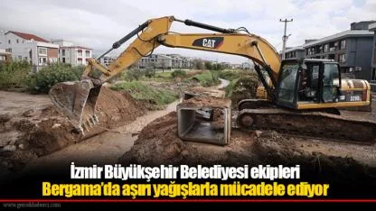 İzmir Büyükşehir Belediyesi ekipleri Bergama’da aşırı yağışlarla mücadele ediyor