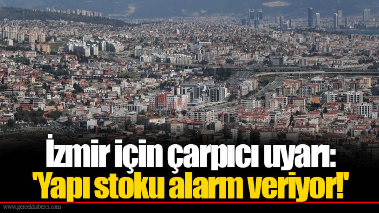 İzmir için çarpıcı uyarı: 'Yapı stoku alarm veriyor!'