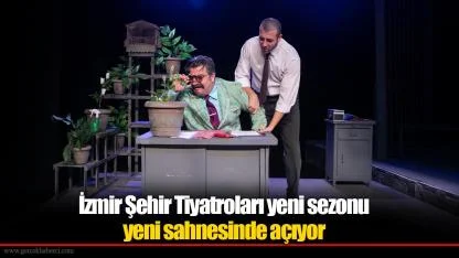 İzmir Şehir Tiyatroları yeni sezonu yeni sahnesinde açıyor