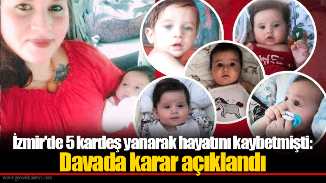 İzmir&#039;de 5 kardeş yanarak hayatını kaybetmişti: Davada karar açıklandı