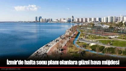 İzmir'de hafta sonu planı olanlara güzel hava müjdesi