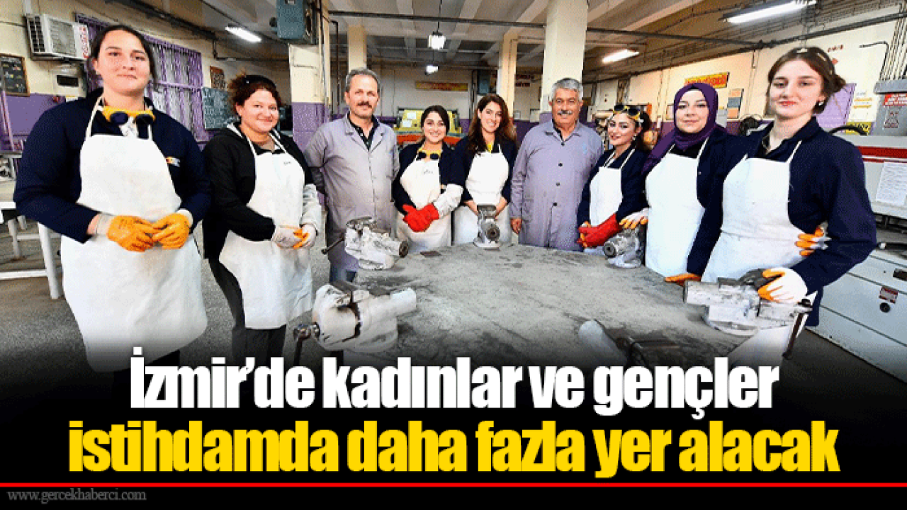 İzmir’de kadınlar ve gençler istihdamda daha fazla yer alacak
