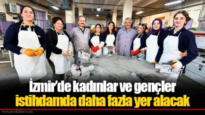 İzmir’de kadınlar ve gençler istihdamda daha fazla yer alacak