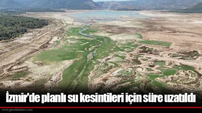 İzmir'de planlı su kesintileri için süre uzatıldı