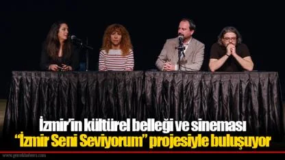 İzmir’in kültürel belleği ve sineması “İzmir Seni Seviyorum” projesiyle buluşuyor