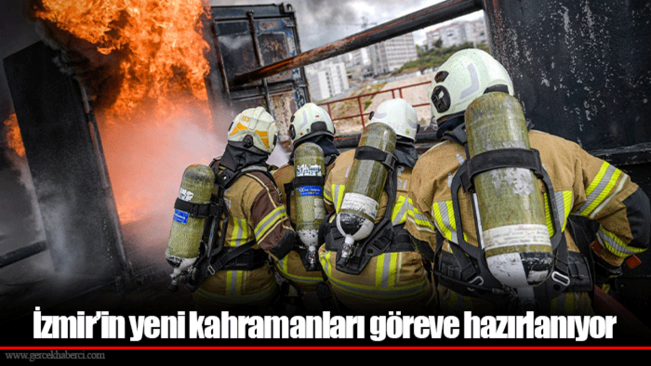 İzmir’in yeni kahramanları göreve hazırlanıyor