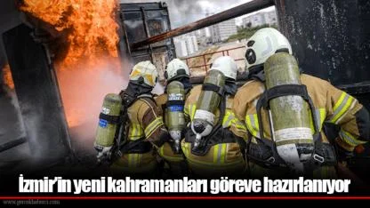 İzmir’in yeni kahramanları göreve hazırlanıyor
