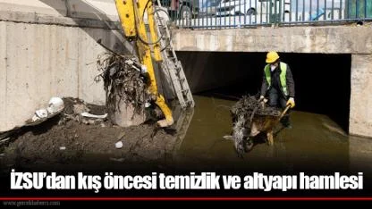 İZSU’dan kış öncesi temizlik ve altyapı hamlesi