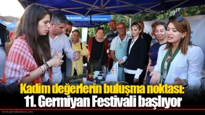 Kadim değerlerin buluşma noktası: 11. Germiyan Festivali başlıyor