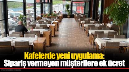 Kafelerde yeni uygulama: Sipariş vermeyen müşterilere ek ücret