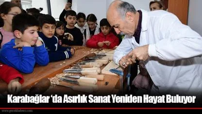 Karabağlar ‘da Asırlık Sanat Yeniden Hayat Buluyor