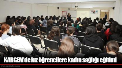 KARGEM’de kız öğrencilere kadın sağlığı eğitimi