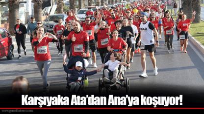 Karşıyaka Ata’dan Ana’ya koşuyor!