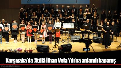 Karşıyaka’da ‘Attilâ İlhan Vefa Yılı’na anlamlı kapanış