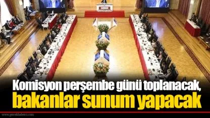 Komisyon perşembe günü toplanacak, bakanlar sunum yapacak
