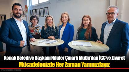 Konak Belediye Başkanı Nilüfer Çınarlı Mutlu’dan İGC’ye Ziyaret: Mücadelenizde Her Zaman Yanınızdayız