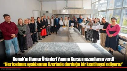 Konak’ın Hamur Ürünleri Yapımı Kursu mezunlarını verdi