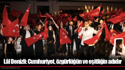 Lâl Denizli: Cumhuriyet, özgürlüğün ve eşitliğin adıdır