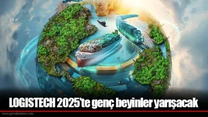 LOGISTECH 2025’te genç beyinler yarışacak