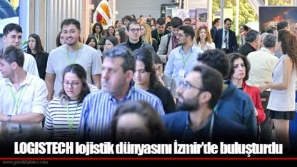 LOGISTECH lojistik dünyasını İzmir’de buluşturdu