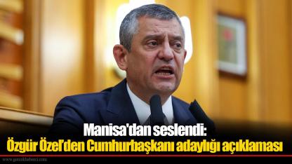 Manisa'dan seslendi:  Özgür Özel’den Cumhurbaşkanı adaylığı açıklaması