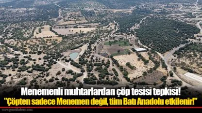 Menemenli muhtarlardan çöp tesisi tepkisi!